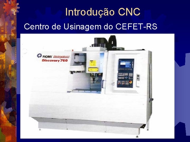 Introdução CNC Centro de Usinagem do CEFET-RS 