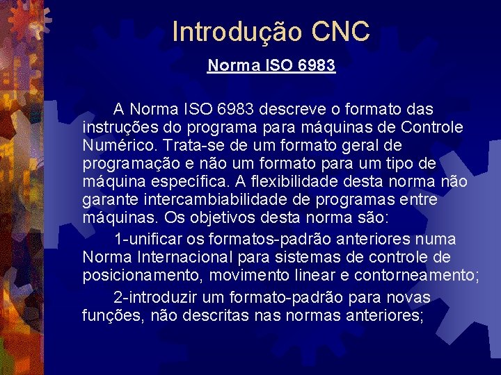 Introdução CNC Norma ISO 6983 A Norma ISO 6983 descreve o formato das instruções