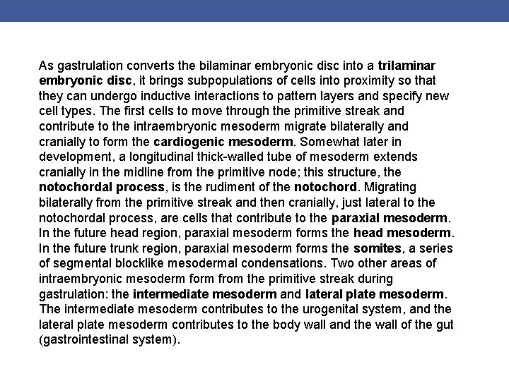 As gastrulation converts the bilaminar embryonic disc into a trilaminar embryonic disc, it brings