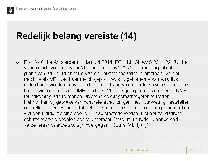 Redelijk belang vereiste (14) ¢ R. o. 3. 40 Hof Amsterdam 14 januari 2014,