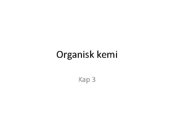 Organisk kemi Kap 3 