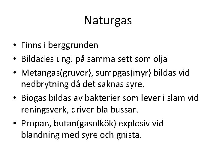 Naturgas • Finns i berggrunden • Bildades ung. på samma sett som olja •