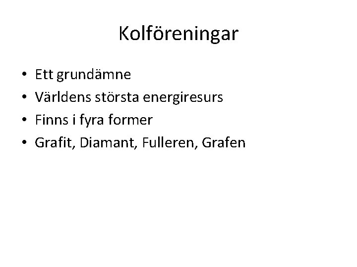 Kolföreningar • • Ett grundämne Världens största energiresurs Finns i fyra former Grafit, Diamant,