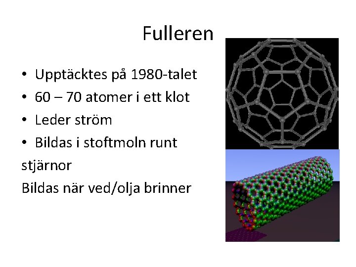 Fulleren • Upptäcktes på 1980 -talet • 60 – 70 atomer i ett klot
