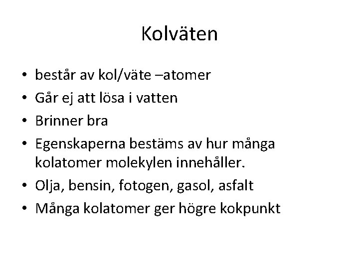 Kolväten består av kol/väte –atomer Går ej att lösa i vatten Brinner bra Egenskaperna