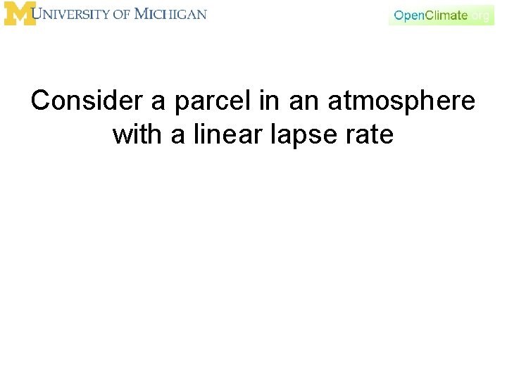 Consider a parcel in an atmosphere with a linear lapse rate 