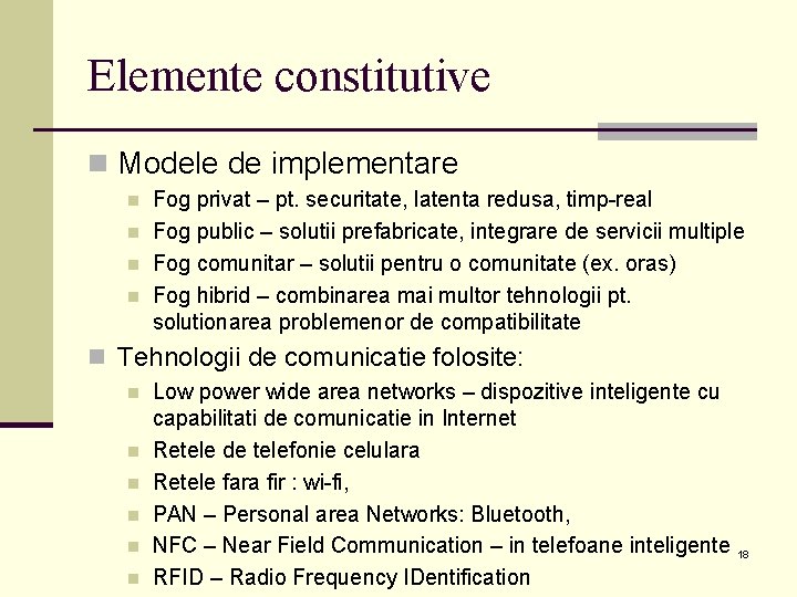Elemente constitutive n Modele de implementare n n Fog privat – pt. securitate, latenta