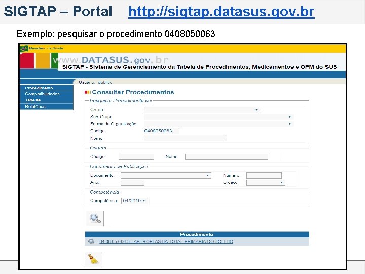 SIGTAP – Portal http: //sigtap. datasus. gov. br Exemplo: pesquisar o procedimento 0408050063 