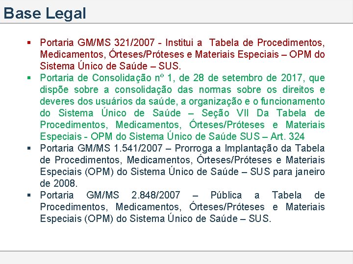 Base Legal § Portaria GM/MS 321/2007 - Institui a Tabela de Procedimentos, Medicamentos, Órteses/Próteses