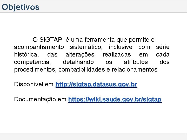 Objetivos O SIGTAP é uma ferramenta que permite o acompanhamento sistemático, inclusive com série