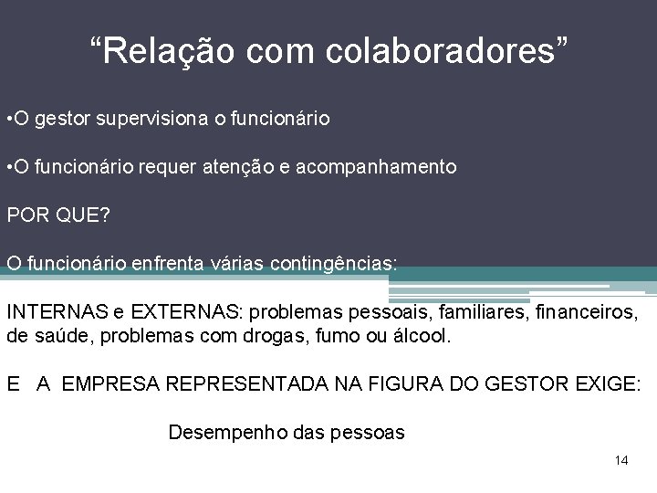 “Relação com colaboradores” • O gestor supervisiona o funcionário • O funcionário requer atenção