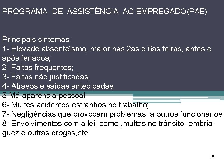 PROGRAMA DE ASSISTÊNCIA AO EMPREGADO(PAE) Principais sintomas: 1 - Elevado absenteísmo, maior nas 2