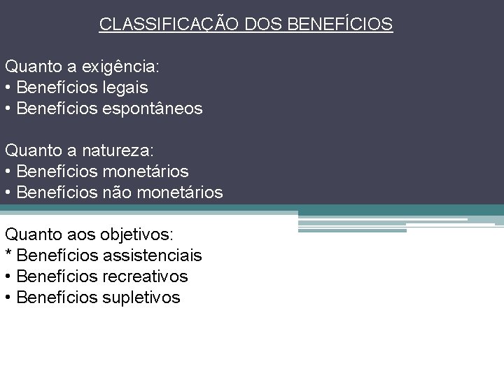 CLASSIFICAÇÃO DOS BENEFÍCIOS Quanto a exigência: • Benefícios legais • Benefícios espontâneos Quanto a
