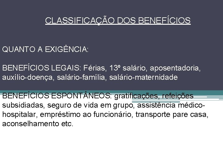 CLASSIFICAÇÃO DOS BENEFÍCIOS QUANTO A EXIGÊNCIA: BENEFÍCIOS LEGAIS: Férias, 13º salário, aposentadoria, auxílio-doença, salário-família,