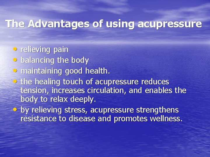 The Advantages of using acupressure • relieving pain • balancing the body • maintaining