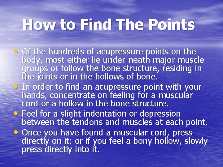 How to Find The Points • Of the hundreds of acupressure points on the