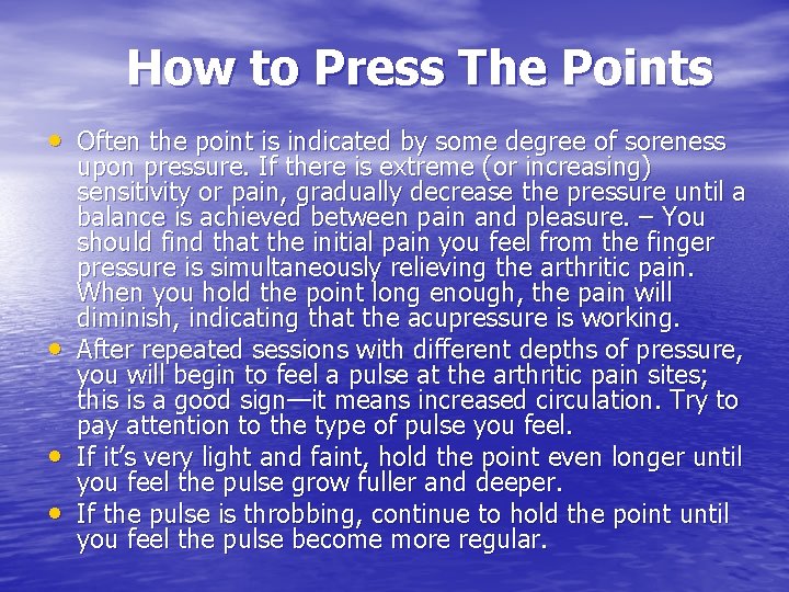 How to Press The Points • Often the point is indicated by some degree