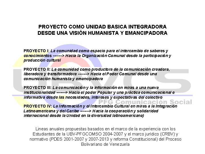 PROYECTO COMO UNIDAD BASICA INTEGRADORA DESDE UNA VISIÓN HUMANISTA Y EMANCIPADORA PROYECTO I: La