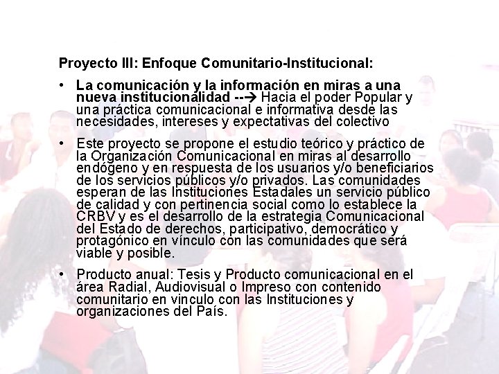 Proyecto III: Enfoque Comunitario-Institucional: • La comunicación y la información en miras a una