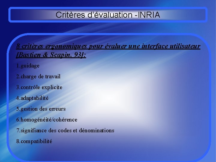 Critères d’évaluation -INRIA 8 critères ergonomiques pour évaluer une interface utilisateur [Bastien & Scapin,
