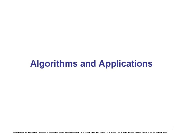 Algorithms and Applications 1 Slides for Parallel Programming Techniques & Applications Using Networked Workstations