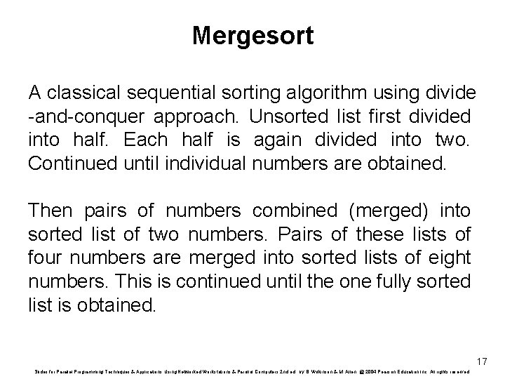 Mergesort A classical sequential sorting algorithm using divide -and-conquer approach. Unsorted list first divided