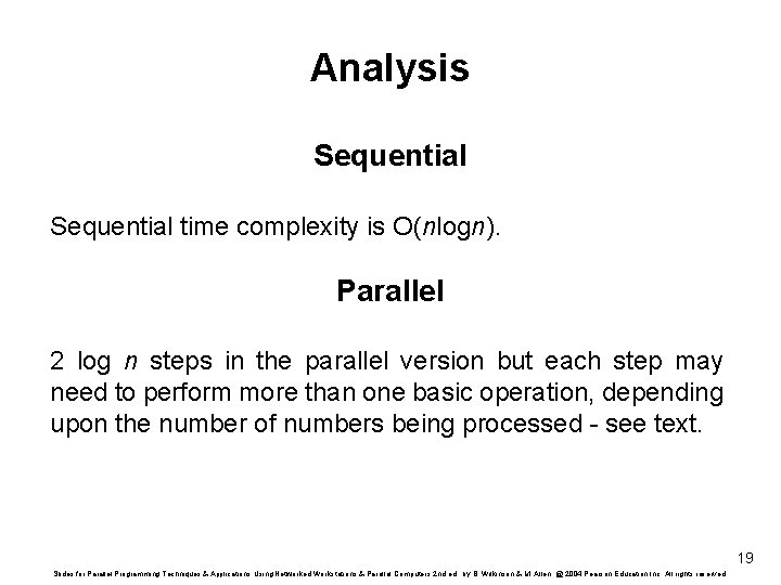 Analysis Sequential time complexity is O(nlogn). Parallel 2 log n steps in the parallel