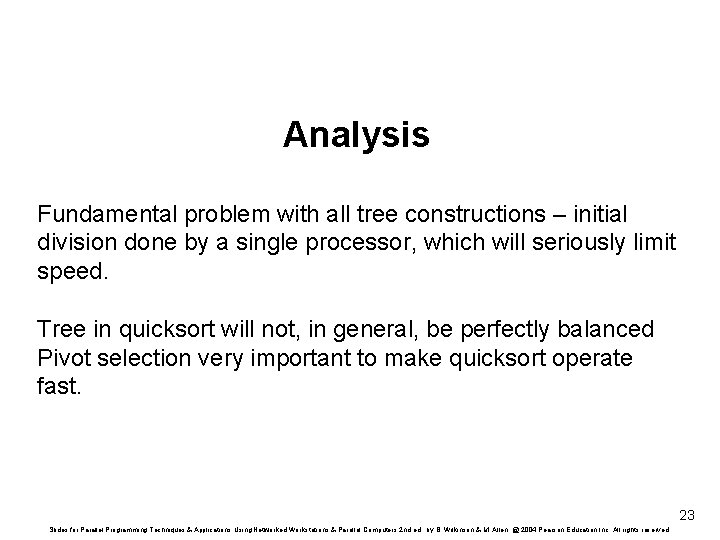 Analysis Fundamental problem with all tree constructions – initial division done by a single