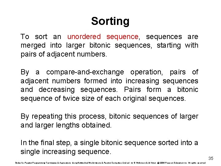 Sorting To sort an unordered sequence, sequences are merged into larger bitonic sequences, starting