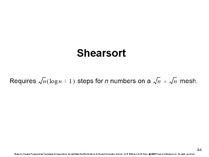 Shearsort 44 Slides for Parallel Programming Techniques & Applications Using Networked Workstations & Parallel