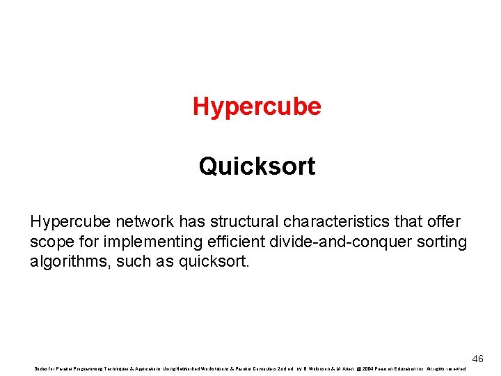 Hypercube Quicksort Hypercube network has structural characteristics that offer scope for implementing efficient divide-and-conquer