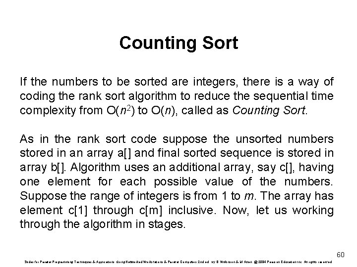 Counting Sort If the numbers to be sorted are integers, there is a way