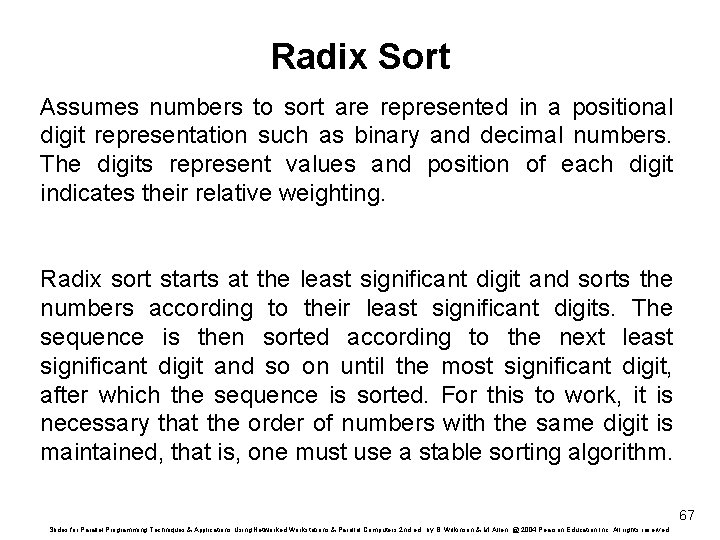 Radix Sort Assumes numbers to sort are represented in a positional digit representation such