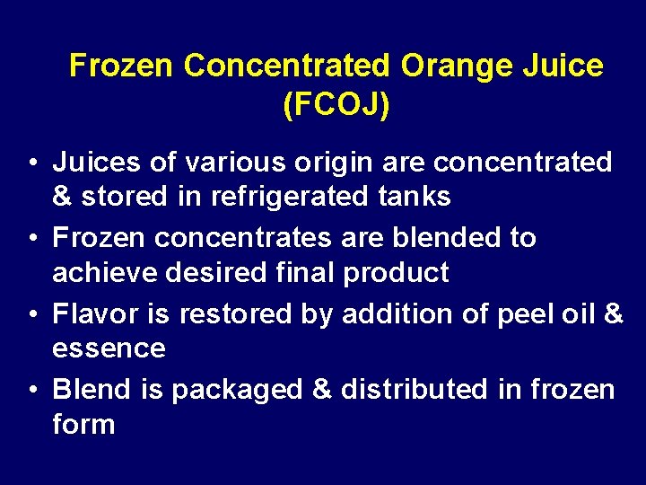 Frozen Concentrated Orange Juice (FCOJ) • Juices of various origin are concentrated & stored Frozen Concentrated Orange Juice (FCOJ) • Juices of various origin are concentrated & stored