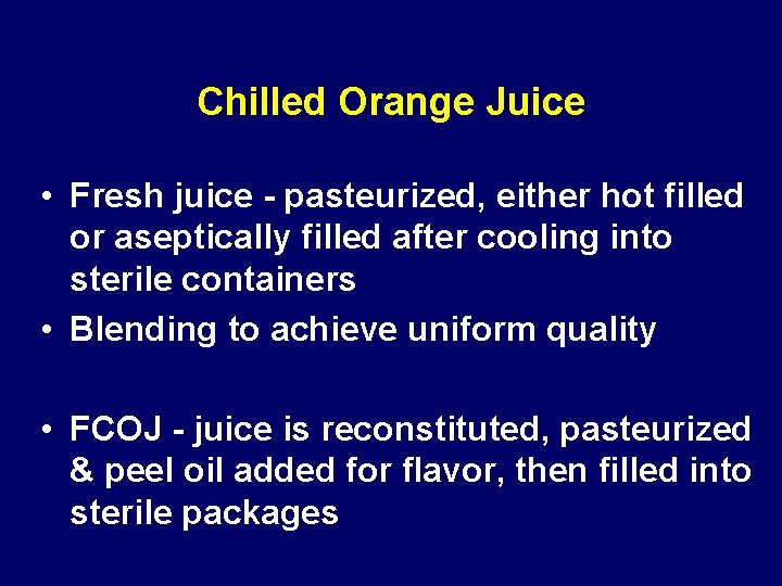 Chilled Orange Juice • Fresh juice - pasteurized, either hot filled or aseptically filled Chilled Orange Juice • Fresh juice - pasteurized, either hot filled or aseptically filled