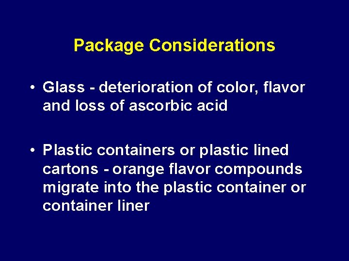 Package Considerations • Glass - deterioration of color, flavor and loss of ascorbic acid Package Considerations • Glass - deterioration of color, flavor and loss of ascorbic acid