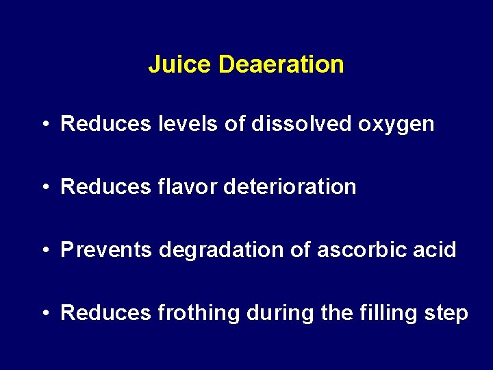 Juice Deaeration • Reduces levels of dissolved oxygen • Reduces flavor deterioration • Prevents Juice Deaeration • Reduces levels of dissolved oxygen • Reduces flavor deterioration • Prevents