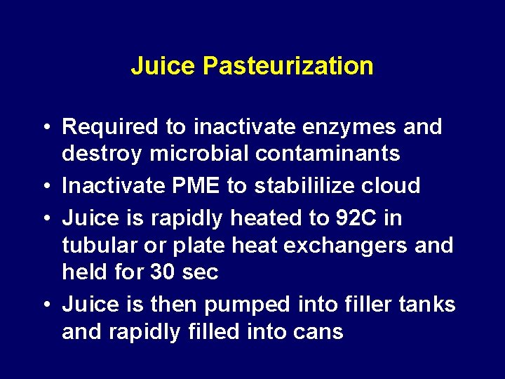 Juice Pasteurization • Required to inactivate enzymes and destroy microbial contaminants • Inactivate PME Juice Pasteurization • Required to inactivate enzymes and destroy microbial contaminants • Inactivate PME