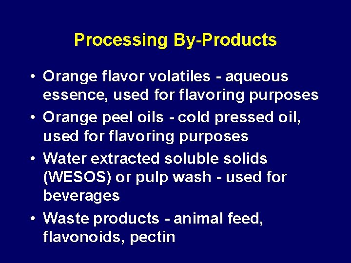 Processing By-Products • Orange flavor volatiles - aqueous essence, used for flavoring purposes • Processing By-Products • Orange flavor volatiles - aqueous essence, used for flavoring purposes •