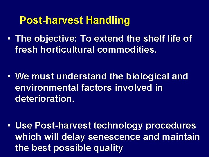 Post-harvest Handling • The objective: To extend the shelf life of fresh horticultural commodities. Post-harvest Handling • The objective: To extend the shelf life of fresh horticultural commodities.