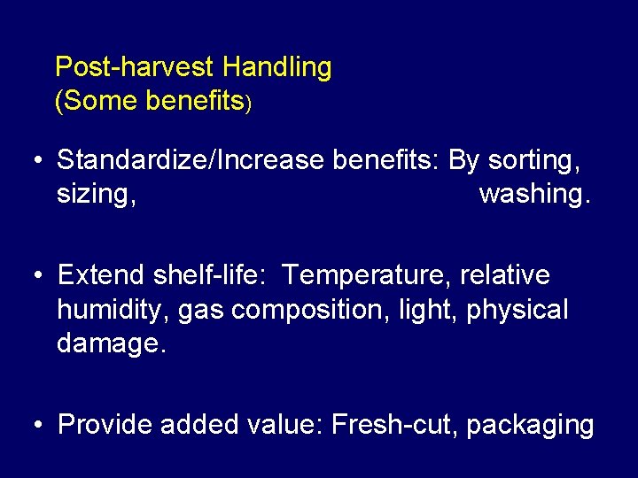 Post-harvest Handling (Some benefits) • Standardize/Increase benefits: By sorting, sizing, washing. • Extend shelf-life: Post-harvest Handling (Some benefits) • Standardize/Increase benefits: By sorting, sizing, washing. • Extend shelf-life: