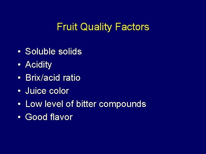 Fruit Quality Factors • • • Soluble solids Acidity Brix/acid ratio Juice color Low Fruit Quality Factors • • • Soluble solids Acidity Brix/acid ratio Juice color Low