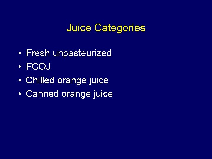 Juice Categories • • Fresh unpasteurized FCOJ Chilled orange juice Canned orange juice Juice Categories • • Fresh unpasteurized FCOJ Chilled orange juice Canned orange juice