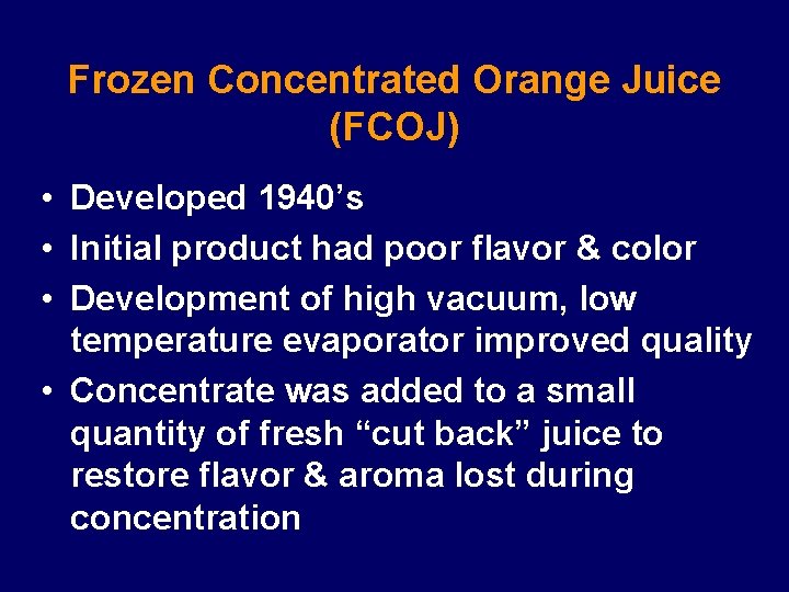 Frozen Concentrated Orange Juice (FCOJ) • Developed 1940’s • Initial product had poor flavor Frozen Concentrated Orange Juice (FCOJ) • Developed 1940’s • Initial product had poor flavor