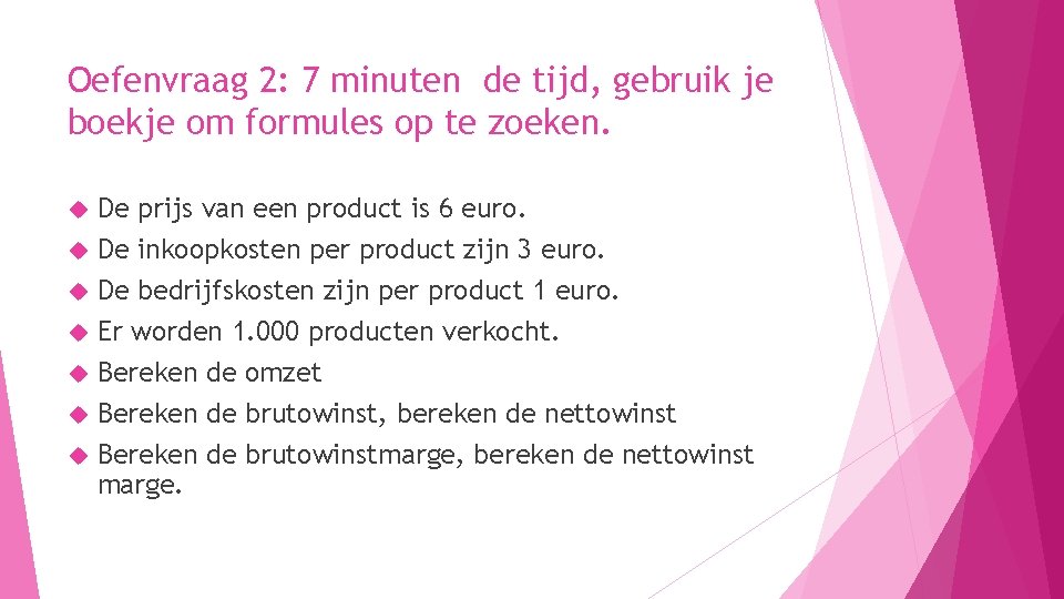 Oefenvraag 2: 7 minuten de tijd, gebruik je boekje om formules op te zoeken.