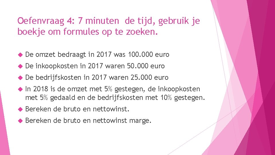 Oefenvraag 4: 7 minuten de tijd, gebruik je boekje om formules op te zoeken.