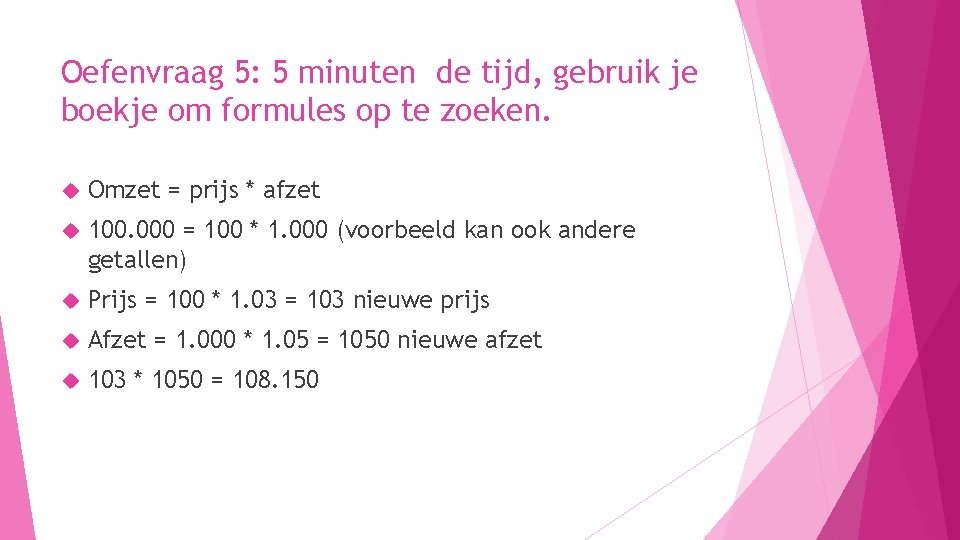 Oefenvraag 5: 5 minuten de tijd, gebruik je boekje om formules op te zoeken.