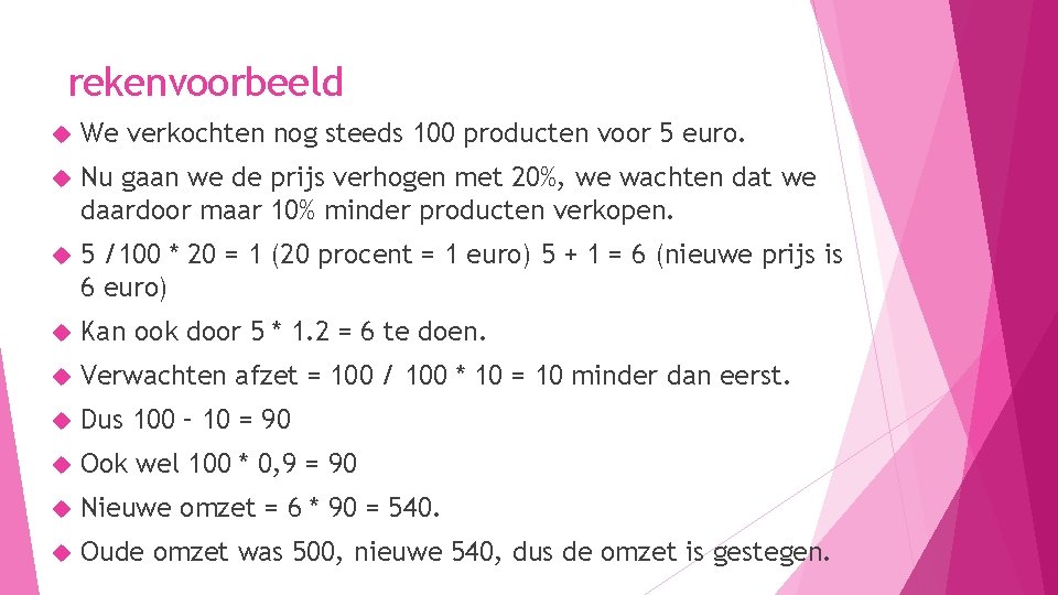 rekenvoorbeeld We verkochten nog steeds 100 producten voor 5 euro. Nu gaan we de