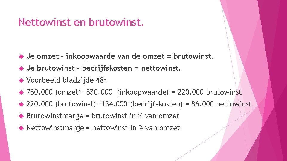 Nettowinst en brutowinst. Je omzet – inkoopwaarde van de omzet = brutowinst. Je brutowinst