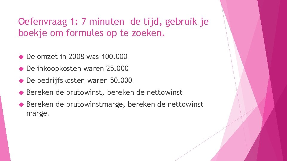 Oefenvraag 1: 7 minuten de tijd, gebruik je boekje om formules op te zoeken.